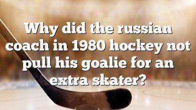 Why did the russian coach in 1980 hockey not pull his goalie for an extra skater?