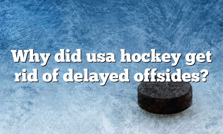 Why did usa hockey get rid of delayed offsides?
