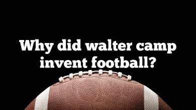 Why did walter camp invent football?