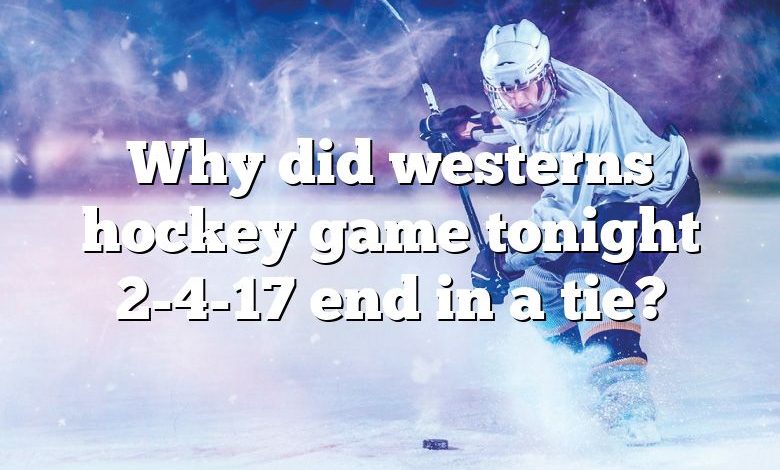 Why did westerns hockey game tonight 2-4-17 end in a tie?