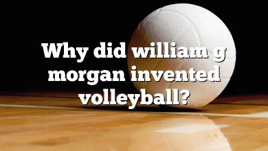Why did william g morgan invented volleyball?