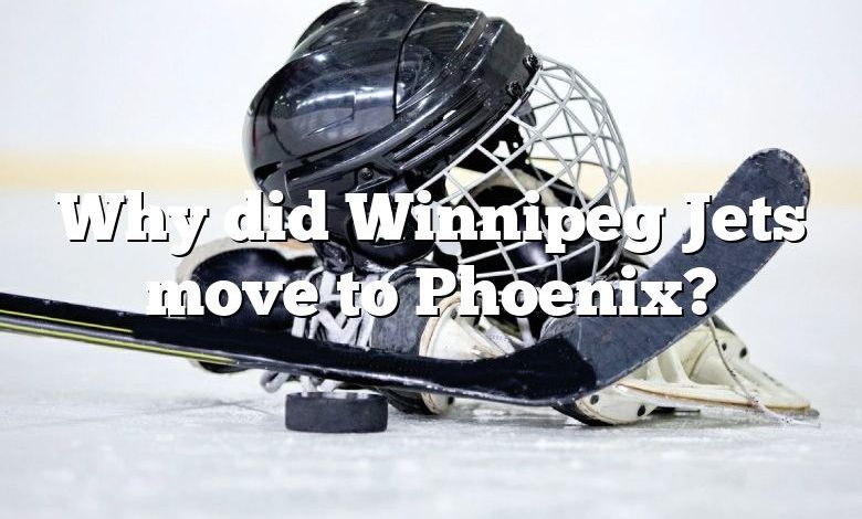 Why did Winnipeg Jets move to Phoenix?