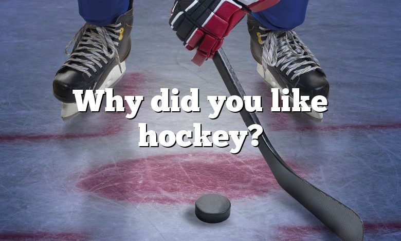 Why did you like hockey?