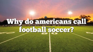 Why do americans call football soccer?