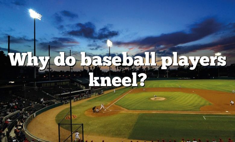 Why do baseball players kneel?