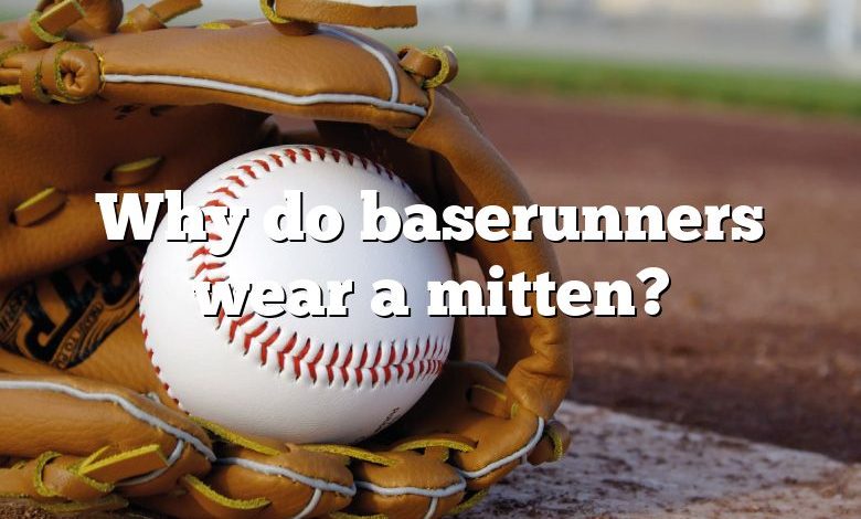 Why do baserunners wear a mitten?