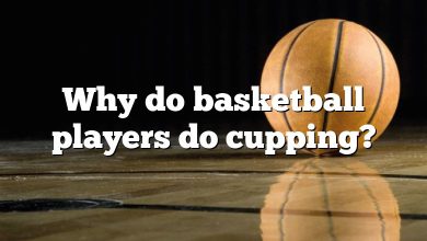 Why do basketball players do cupping?