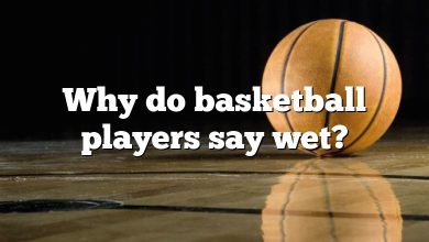Why do basketball players say wet?