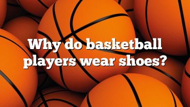 Why do basketball players wear shoes?