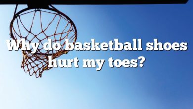 Why do basketball shoes hurt my toes?