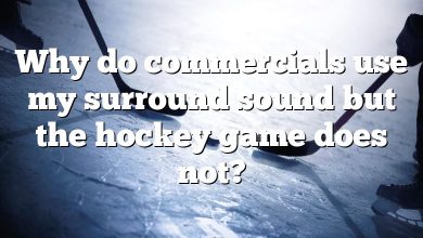 Why do commercials use my surround sound but the hockey game does not?