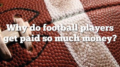 Why do football players get paid so much money?