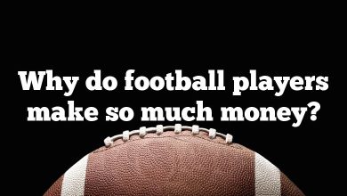 Why do football players make so much money?