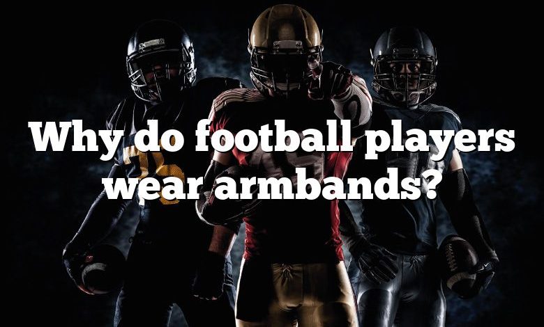 Why do football players wear armbands?