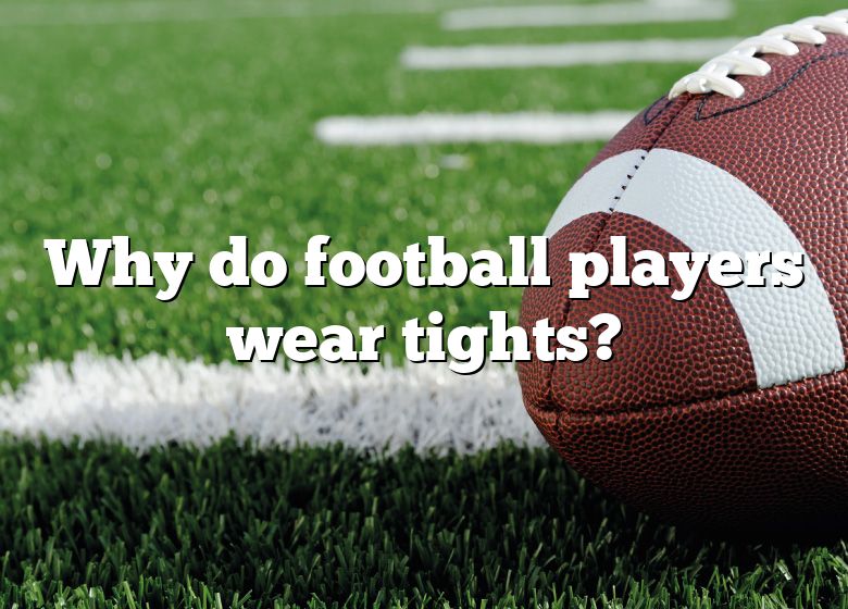 Why Do Football Players Wear Tights?