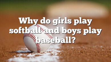 Why do girls play softball and boys play baseball?