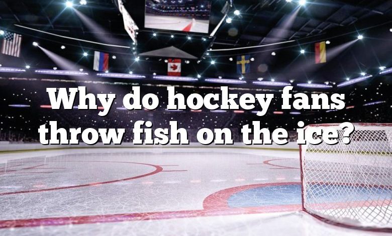 Why do hockey fans throw fish on the ice?