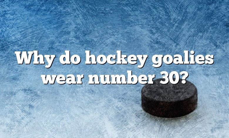 Why do hockey goalies wear number 30?