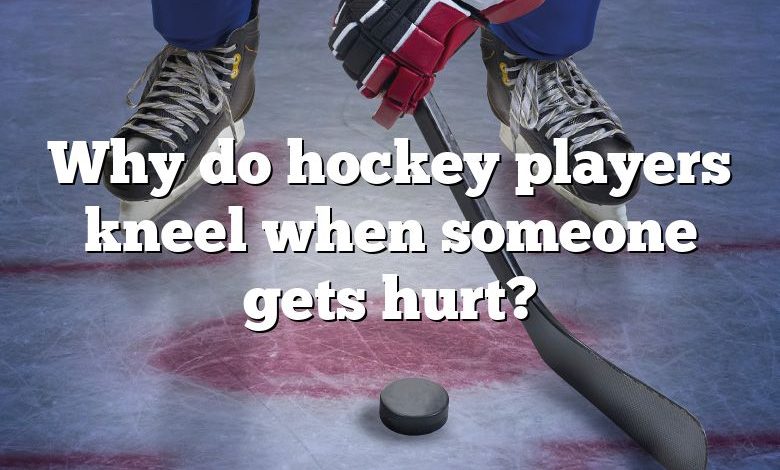 Why do hockey players kneel when someone gets hurt?