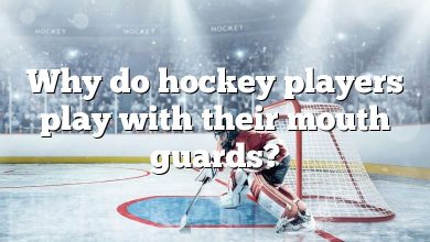 Why do hockey players play with their mouth guards?