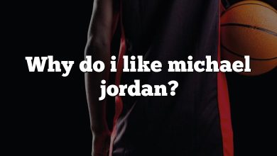 Why do i like michael jordan?