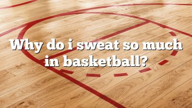 Why do i sweat so much in basketball?