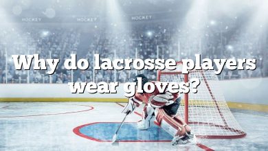 Why do lacrosse players wear gloves?