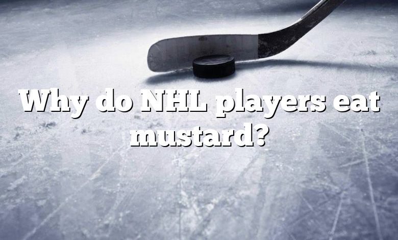 Why do NHL players eat mustard?