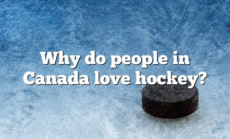Why do people in Canada love hockey?