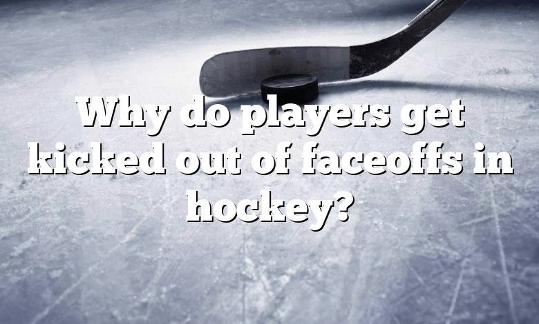 Why do players get kicked out of faceoffs in hockey?