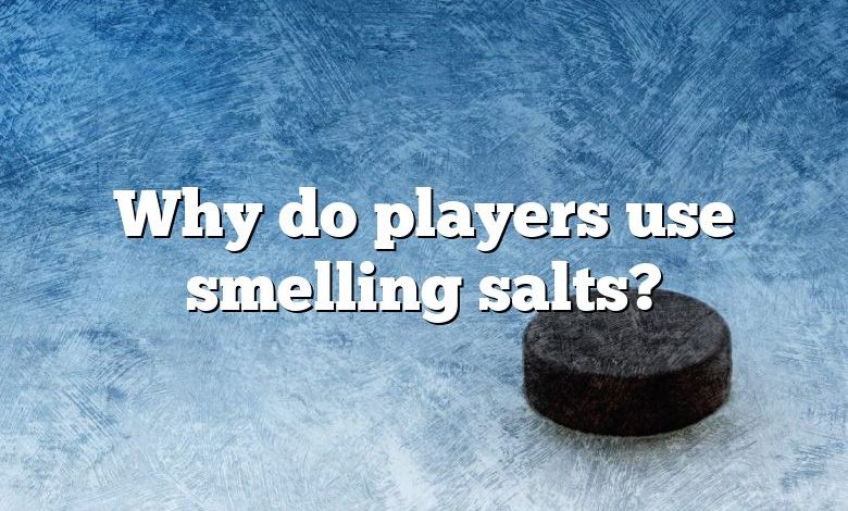 Why do players use smelling salts?