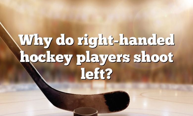 Why do right-handed hockey players shoot left?