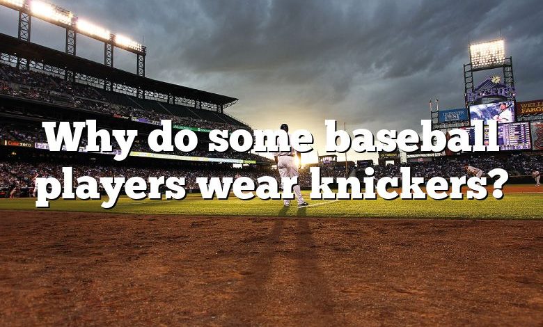 Why do some baseball players wear knickers?