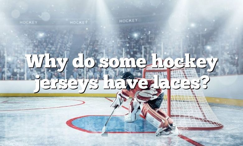 Why do some hockey jerseys have laces?