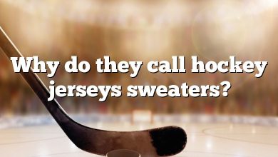 Why do they call hockey jerseys sweaters?