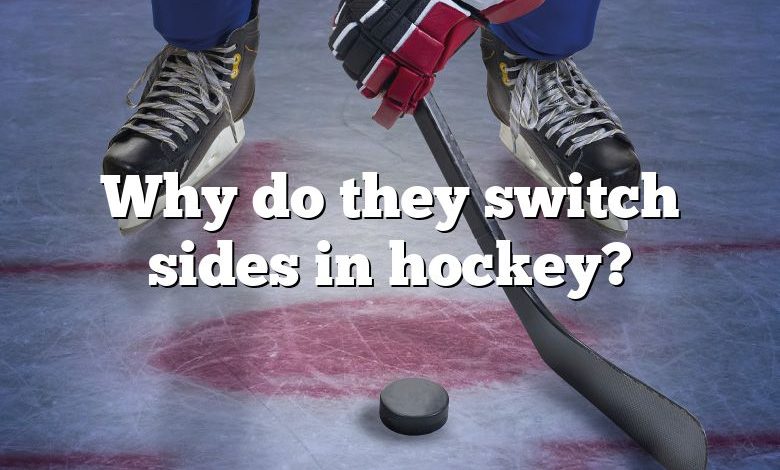 Why do they switch sides in hockey?