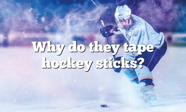 Why do they tape hockey sticks?