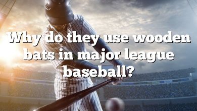 Why do they use wooden bats in major league baseball?