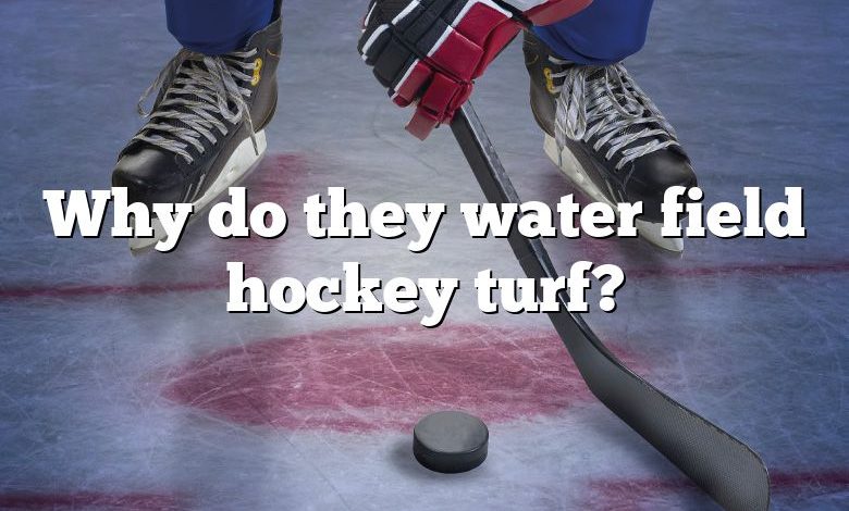 Why do they water field hockey turf?