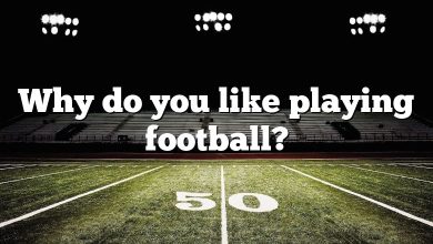 Why do you like playing football?