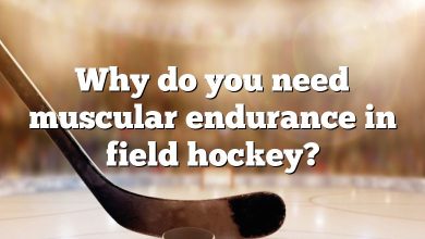 Why do you need muscular endurance in field hockey?