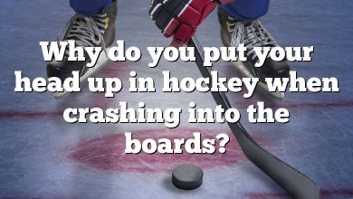 Why do you put your head up in hockey when crashing into the boards?