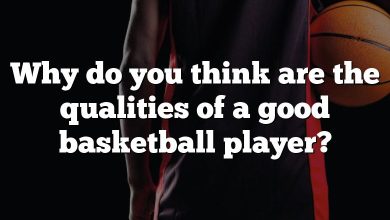 Why do you think are the qualities of a good basketball player?