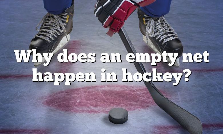 Why does an empty net happen in hockey?