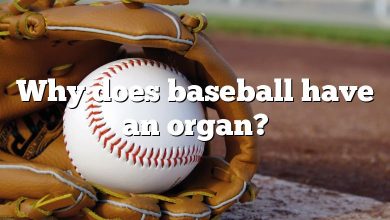 Why does baseball have an organ?