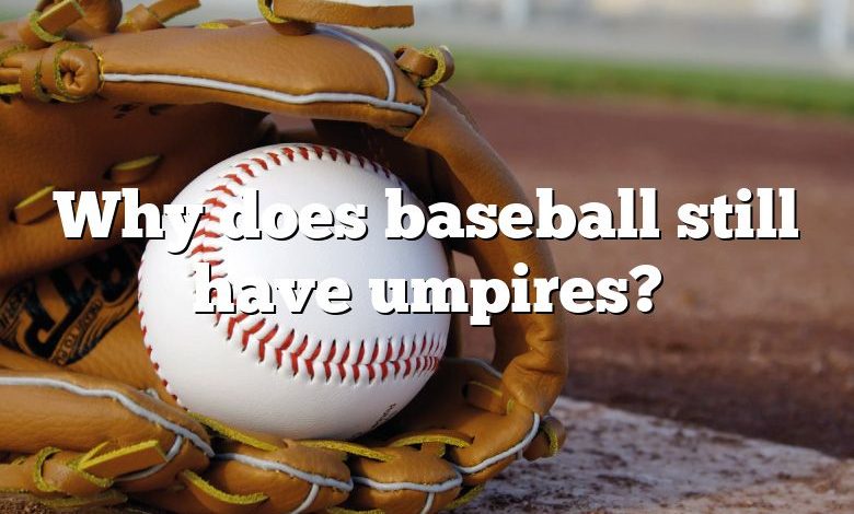 Why does baseball still have umpires?