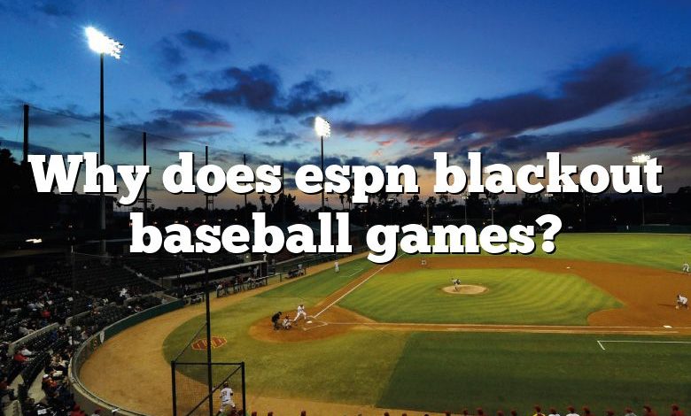 Why does espn blackout baseball games?