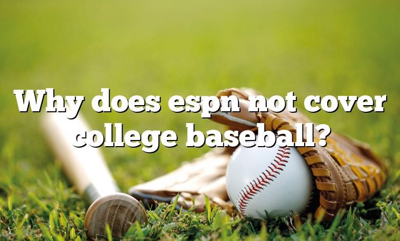 Why does espn not cover college baseball?