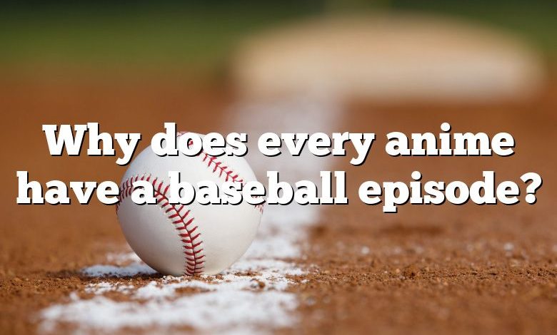 Why does every anime have a baseball episode?