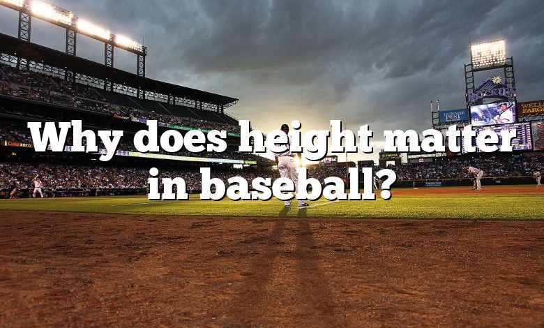 Why does height matter in baseball?